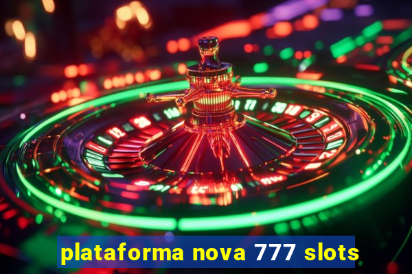 plataforma nova 777 slots